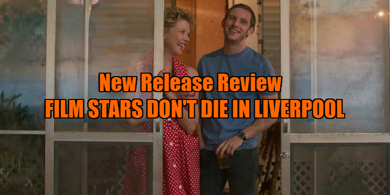 FILM STARS DON'T DIE IN LIVERPOOL review
