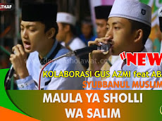 Lirik Maula Ya Sholli New Version - Gus Azmi Feat Aban Syubbanul Muslimin