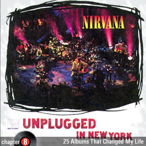 25 Albums That Changed My Life: Chapter 8: Nirvana - MTV Unplugged in New York