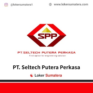 Lowongan Kerja Pekanbaru, PT. Seltech Putera Perkasa sebagai Helper Teknisi, Administrasi. Deadline 1 Oktober 2021