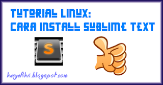 Tutorial Linux - Cara install sublime di linux ubuntu mint by karyafikri.blogspot.com