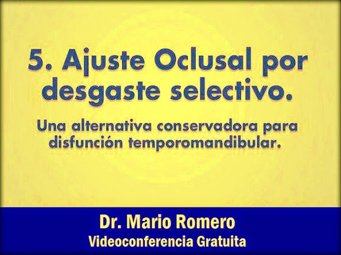 OCLUSIÓN: Ajuste Oclusal por desgaste selectivo - Videoconferencia del Dr. Mario Romero 