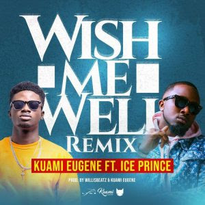 LYRICS: Kuami Eugene ft. Ice Prince – Wish Me Well Remix (Lyrics)