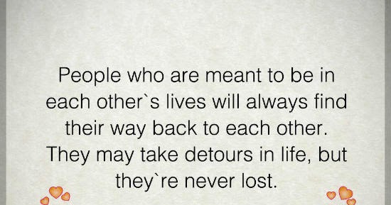 People who are meant to be in each other's lives will always find their