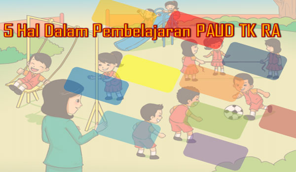Inilah 5 Hal Yang Perlu Dipersiapkan Dalam Pembelajaran PAUD TK RA Inilah 5 Hal Yang Perlu Dipersiapkan Dalam Pembelajaran PAUD TK RA