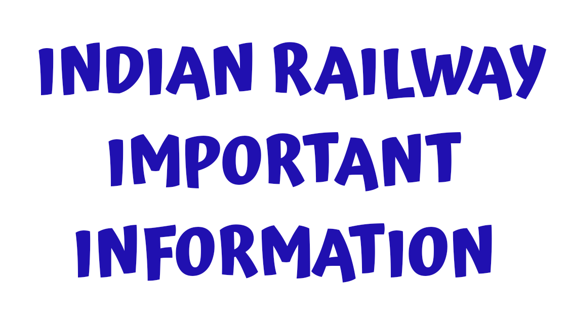 INDIAN RAILWAY IMPORTANT INFORMATION