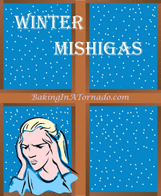 Winter Mishigas, or how to amuse yourself while stuck indoors. | Graphic property of www.BakingInATornado.com | #MyGraphics #winter