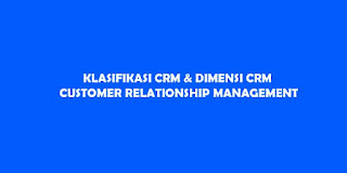 Klasifikasi CRM Dan Dimensi CRM (Costumer Relationship Management)