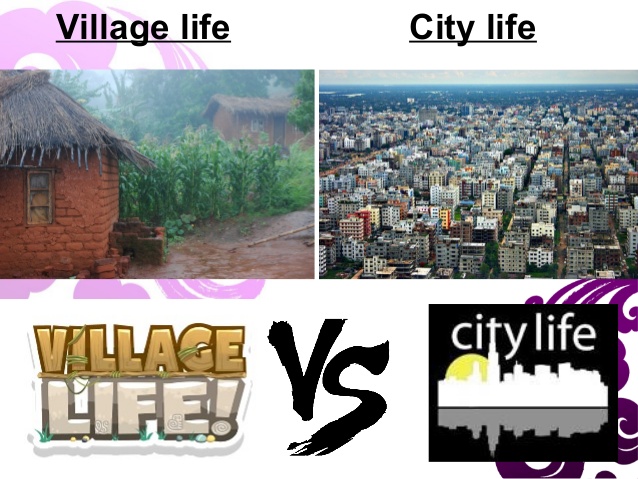 What your city town or village is. City and Village Life. City Life and Country Life. Life in City vs in Village. Village vs City Life.
