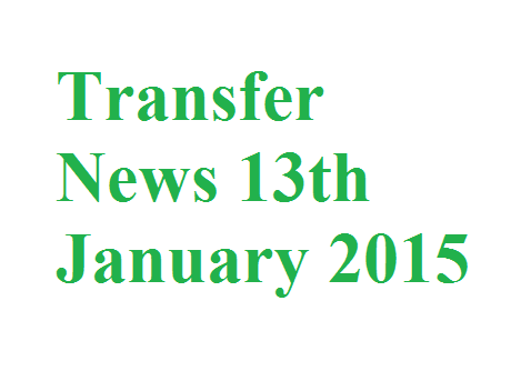 Transfer News: 13th January 2015