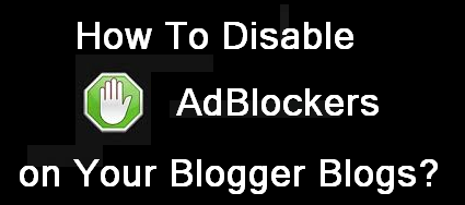 Cara Nonaktifkan AdBlockers pada Blogger Blog Anda 