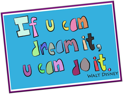 Walt Disney if you can dream it you can do it