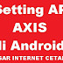 Rahasia INTERNET Cepat dengan membuat settingan APN AXIS di Android