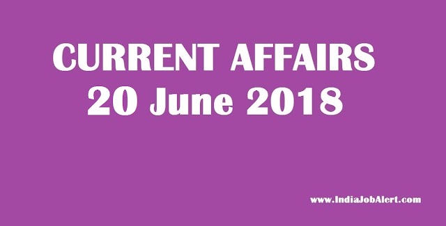 Exam Power: 20 June 2018 Today Current Affairs 