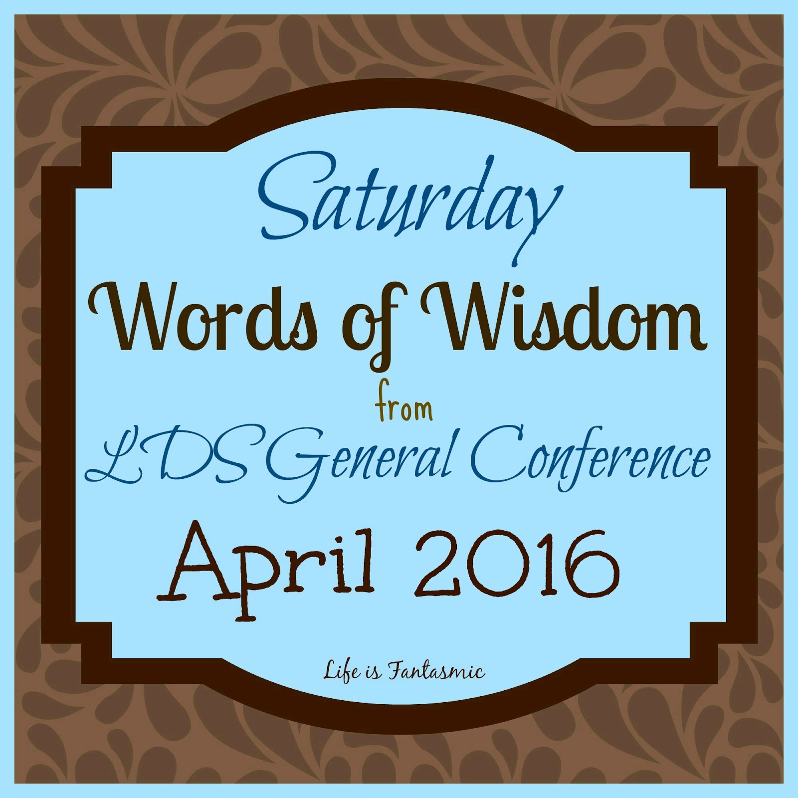 Life Is Fantasmic: LDS General Conference (April 2016 - Saturday)