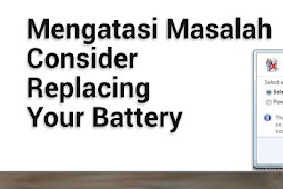 Solusi Mengatasi Consider Replacing Your Battery