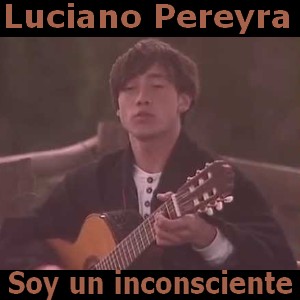 Luciano Pereyra - Soy un inconsciente letra y acordes de guitarra y piano