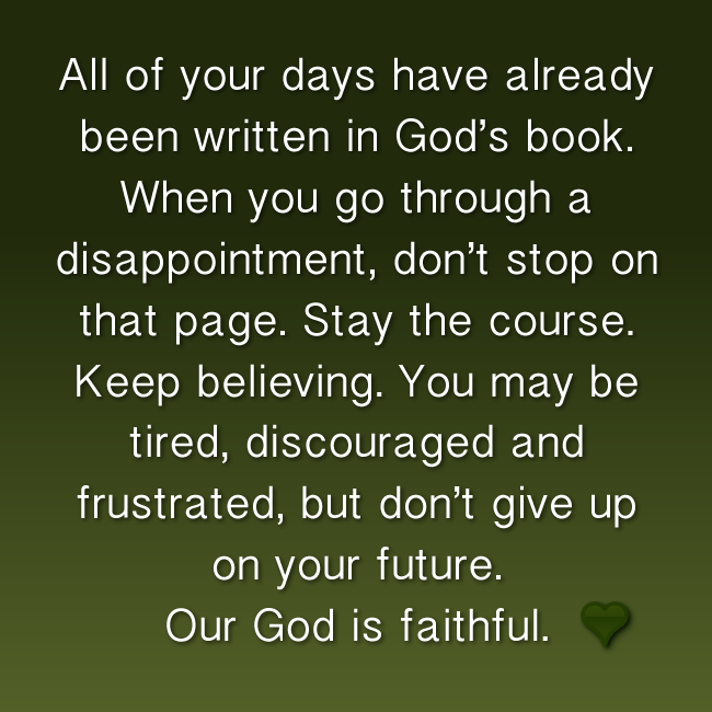 ALL OF YOUR DAYS HAVE ALREADY BEEN WRITTEN IN GOD'S BOOK. WHEN YOU GO ...