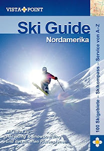 Ski Guide Nordamerika: Mit Infos zu Heliskiing & Snowboarding und detaillierten Pistenplänen. 100 Skigebiete - Skikompass - Service von A - Z (Vista Point Reiseführer)