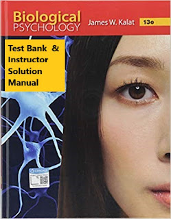 Test Bank for Biological Psychology 13th Edition James W. Kalat , © 2019 , Test Bank and Instructor Solution Manual 1