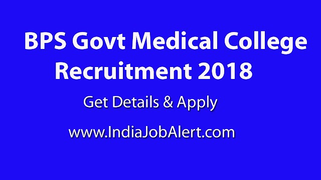BPS Govt Medical College Recruitment 2018 –  Apply for -142 Sr Resident, Professor & Other Posts