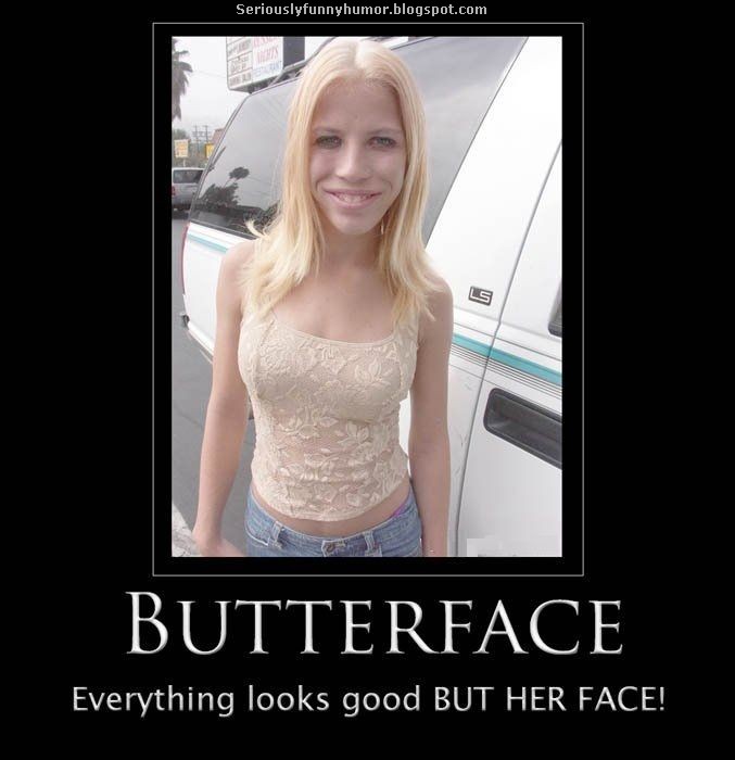Butterface!!! Seriously Funny Humor
