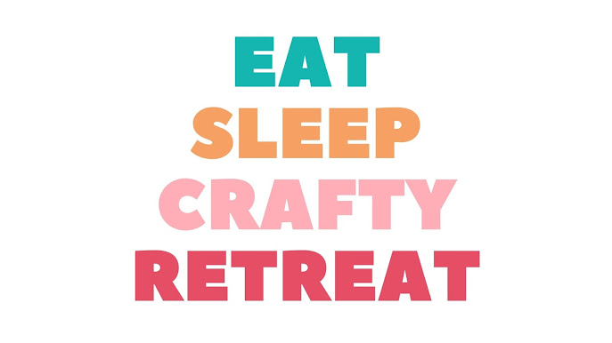 Eat, Sleep Crafty Retreat