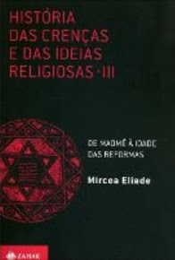 HISTÓRIA DAS CRENÇAS E DAS IDÉIAS RELIGIOSAS – VOL.3 - Mircea Eliade