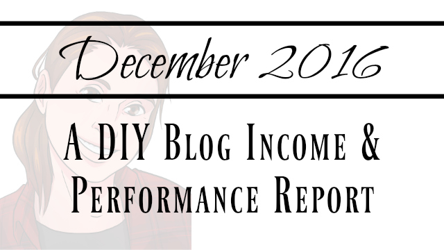 December 2016 Blogging Income Report for DIYDanielle.com: Analysis of what works and what doesn't. Blog Income Report: December 2016