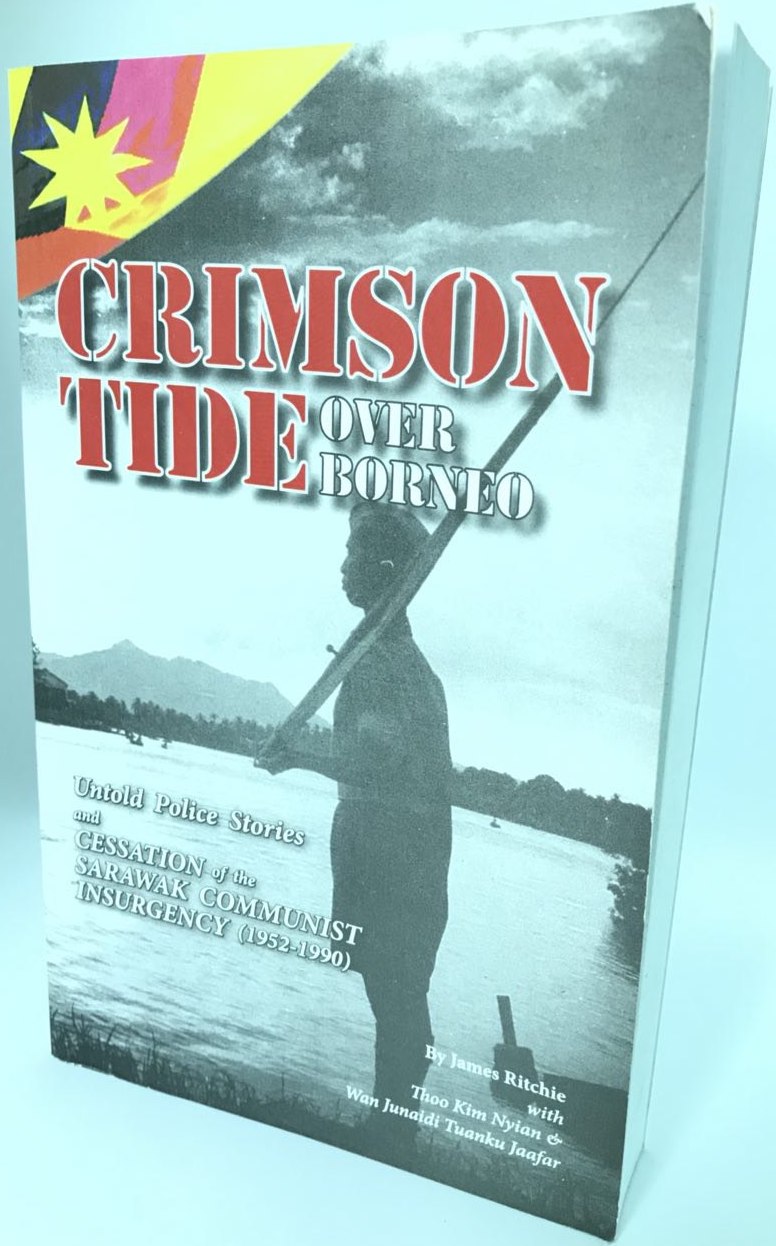 Lagend Book House And Distributor Crimson Tide Over Borneo Untold Police Stories And Cessation Of The Sarawak Communist Insurgency 1952 1990