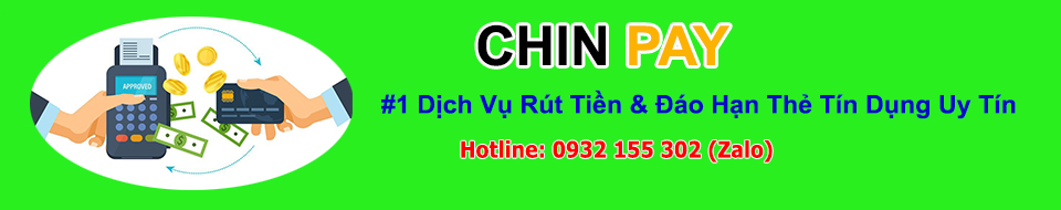 #1 Dịch Vụ Rút Tiền & Đáo Hạn Thẻ Tín Dụng Uy Tín - CHIN PAY