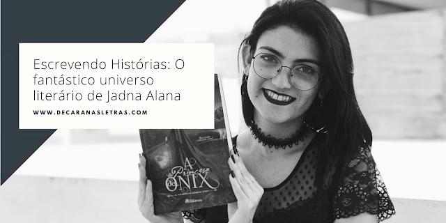 Escrevendo Histórias: O fantástico universo literário de Jadna Alana
