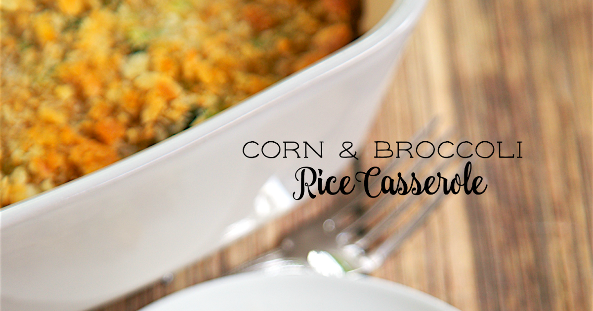 Corn and Broccoli Rice Casserole Plain Chicken