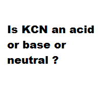Is KCN an acid or base or neutral ?