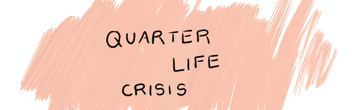 Quarter Life Crisis