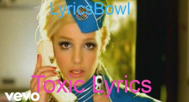 Toxic Lyrics - Britney Spears | LyricsBowl Toxic Lyrics - Britney Spears | LyricsBowl