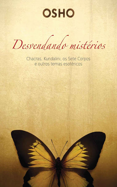 Desvendado mistérios Chacras, kundalini, os sete corpos e outros temas esotéricos - Osho
