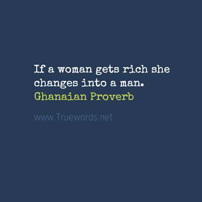 If a woman gets rich she changes into a man