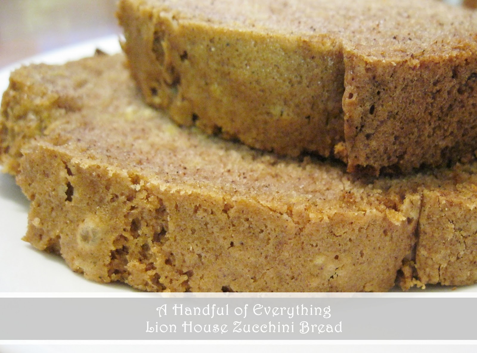 A Handful of Everything Lion House Zucchini Bread