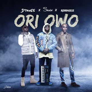 D’Tunes – Ori Owo (feat. Skiibii & Reminisce)