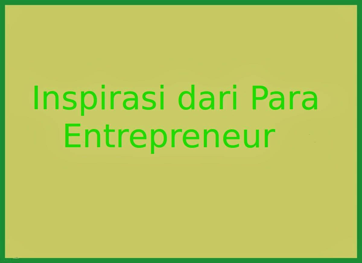 Inspirasi & Motivasi dari Para Entrepreneur | Cerita Motivasi dan Inspirasi