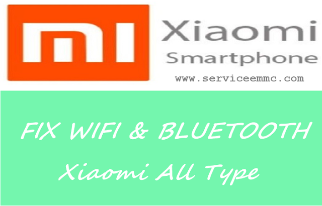 Fix Wifi & Bluetooth Xiaomi All Type Fix Wifi & Bluetooth Xiaomi All Type