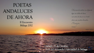 " Poetas Andaluces de ahora" II Encuentro, Málaga,                 26, 27 y 28 de octubre 2012