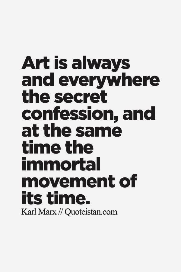 Art is always and everywhere the secret confession, and at the same time the immortal movement of its time.