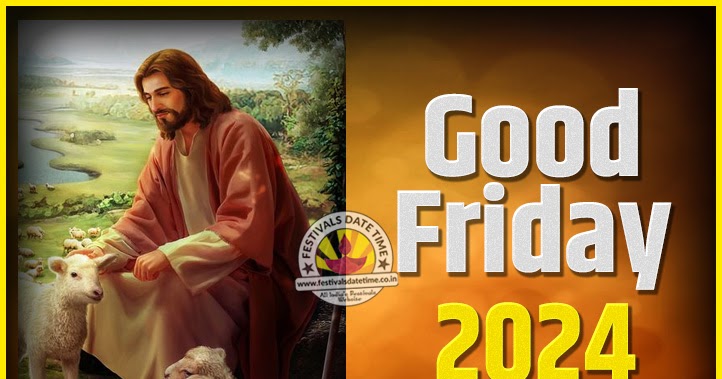 2024 Good Friday Festival Date and Time, 2024 Good Friday Calendar