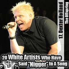 20 White Artists Who Have Said Nigger In A Song: 17. Dexter Holland (The Offspring)