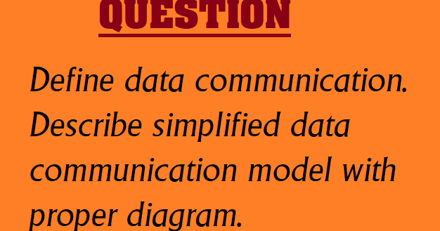 Define data communication. Describe simplified data communication model ...