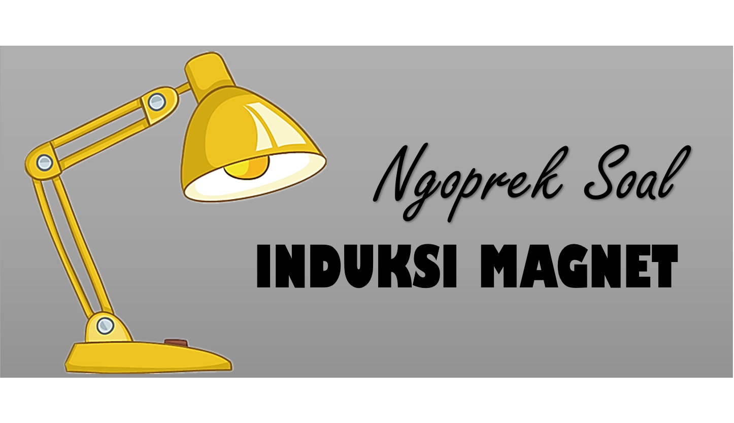 NGOPREK SOAL INDUKSI MAGNET ~ Ngoprek Fisika