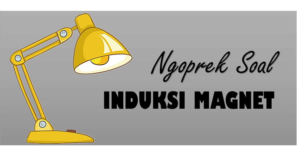 NGOPREK SOAL INDUKSI MAGNET ~ Ngoprek Fisika