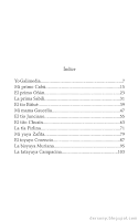 Índice: Yo Galimedia, página 7. Mi primo Cabú, página 15. El primo Oñán, página 23. La prima Sabili, página 31. El tío Biñué, página 39. Mi mama Gaucelia, página 47. El tío Junciano, página 55. El tito Chusín, página 63. La tía Pirlina, página 71. Mi yaya Zafita, página 79. El toyayo Croencio, página 87. La bisyaya Muriana, página 95. La tatayaya Campacina, página 103.